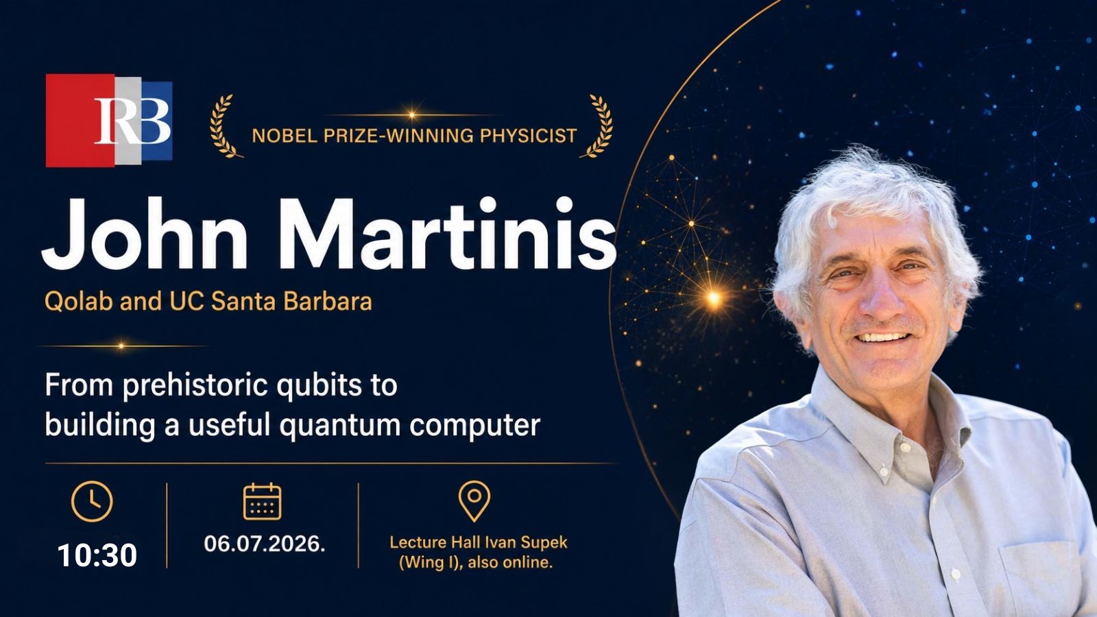 Nobel Prize-winning physicist Prof. John Martinis: “From prehistoric qubits to building a useful quantum computer”